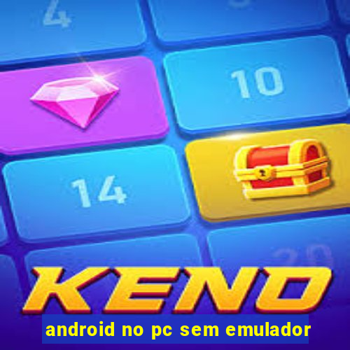 android no pc sem emulador